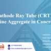 Cathode Ray Tube (CRT) as Fine Aggregate in Concrete